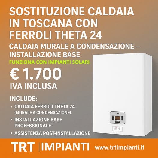 Sostituzione Caldaia in Toscana con Ferroli Theta 24